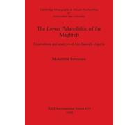 Mohamed Sahnouni The Lower Palaeolithic of the Mahgreb (Tascabile)