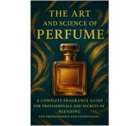 Mohamed Said Sa The Art and Science of Perfume: A Complete Fragrance Guid (Book)