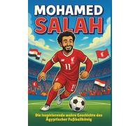 Mohamed Salah Biografie: Die inspirierende wahre Geschichte des ägyptischen Fußballkönigs.