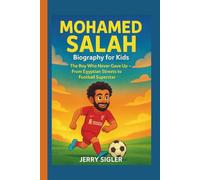 MOHAMED SALAH BIOGRAPHY FOR KIDS: The Boy Who Never Gave Up - From Egyptian Streets to Football Superstar