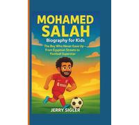 MOHAMED SALAH BIOGRAPHY FOR KIDS: The Boy Who Never Gave Up - From Egyptian Streets to Football Superstar