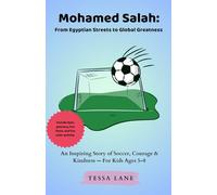 Mohamed Salah: From Egyptian Streets to Global Greatness: An Inspiring Story of Soccer, Courage & Kindness - For Kids Ages 5-8