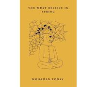Mohamed Tonsy Tonsy, Mohamed You Must Believe in Spring (Tascabile)