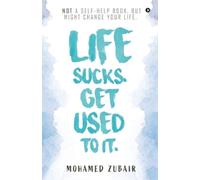 Mohamed Zubair Life Sucks. Get Used to it. (Tascabile)