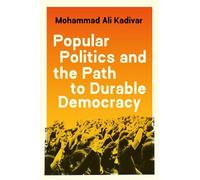 Mohammad Ali Kadiv Popular Politics and the Path to Durable Democra (Tascabile)