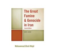 Mohammad Gholi Majd The Great Famine & Genocide in Iran (Tascabile)