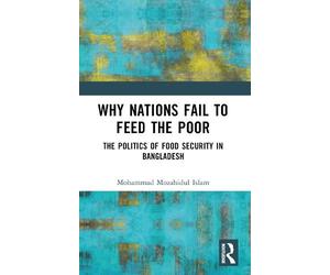 Mohammad Mozahidul Islam Why Nations Fail to Feed the Poor (Tascabile)