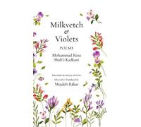 Mohammad Reza Shafi'i Kadkani Milkvetch and Violets (Copertina rigida)