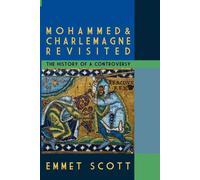 Mohammed and Charlemagne Revisited: The History of a Controversy - Emmet Scott