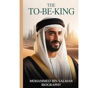 MOHAMMED BIN SALMAN BIOGRAPHY:THE TO-BE-KING
