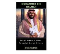Mohammed Bin Salman: Saudi Arabia's Most Powerful Crown Prince