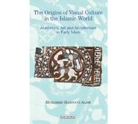 Mohammed Hamdouni Al The Origins of Visual Culture in the Islamic Wo (Tascabile)