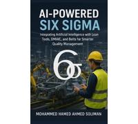 Mohammed Hamed Ahmed Soliman AI-Powered Six Sigma (Tascabile)
