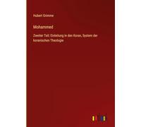 Mohammed: Zweiter Teil: Einleitung in den Koran, System der koranischen Theologie