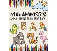 Mohammed's Animal Adventure Coloring Book: A Personalized Animal Coloring Book for boys named Mohammed | Fun Filling Animal Coloring Book with Confidence Building Phrases
