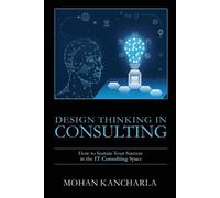 Mohan Kancharla Design Thinking in Consulting (Tascabile)