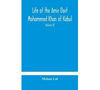 Mohan Lal Life of the amir Dost Mohammed Khan of Kabul (Copertina rigida)