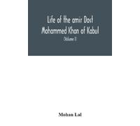 Mohan Lal Life of the amir Dost Mohammed Khan of Kabul (Tascabile)