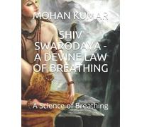 Mohan Murari Mohan Kumar Shiv Swarodaya - A Devine Law of Breathing (Tascabile)
