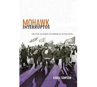Mohawk Interruptus: Political Life Across the Borders of Settler States