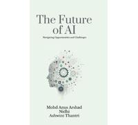 Mohd Anus Arsha The Future of AI: Navigating Opportunities and Chall (Tascabile)