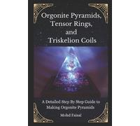Mohd Faisal Orgonite Pyramids, Tensor Rings, and Triskelion Coils (Tascabile)