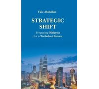 Mohd Faiz Abdul Strategic Shift: Preparing Malaysia For A Tur (Copertina rigida)