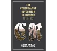 Mohler Armin The Conservative Revolution in Germany, 1918-1932 (Tascabile)