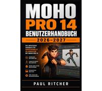 MOHO PRO 14 BENUTZERHANDBUCH 2026-2027: Praxisnaher Einstieg in 2D-Animation, Figuren-Rigging, Zeichnen, Zeitleiste, Effekte und Render-Workflows