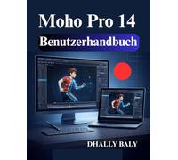 Moho Pro 14 Benutzerhandbuch: Anfängerhandbuch für 2D Charakteranimation und Smart Bone Rigging