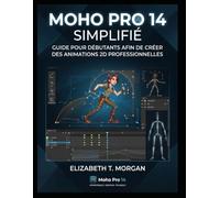 Moho Pro 14 simplifié : guide pour débutants afin de créer des animations 2D professionnelles