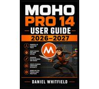 Moho Pro 14 User Guide 2026-2027: Master 2D Character Animation, Bone Rigging, Vector Drawing, Smart Controls, Timeline Editing, Lip Sync, Effects, Rendering, Efficient Creative Workflows