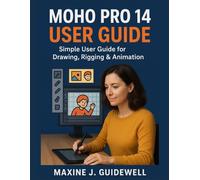 MOHO PRO 14 USER GUIDE: Simple User Guide for Drawing, Rigging & Animation