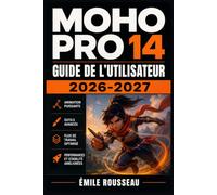 MOHO PRO14 Guide de l'Utilisateur 2026-2027: Maîtrisez l'Animation 2D, le Rigging Vectoriel et Astuces d'Expert pour Donner Vie à Vos Créations