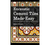 Mohsen Henchiri Encaustic Cement Tiles Made Easy (Tascabile)