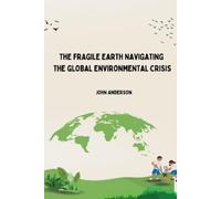 Mohsin Siddiqi The Fragile Earth Navigating the Global Environmental (Tascabile)