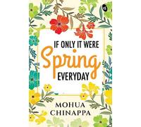 Mohua Chinappa If Only It Were Spring Everyday (Tascabile)