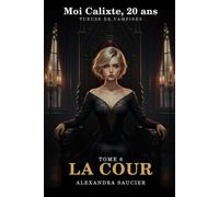 Moi Calixte, 20 ans, Tueuse de Vampires - Tome 6 : La Cour