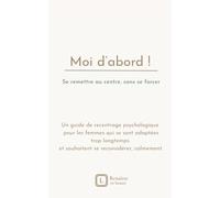 MOI D’ABORD !: Se remettre au centre, sans se forcer