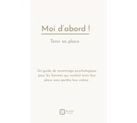 Moi d’abord - Tenir sa place: Un guide pour stabiliser ses relations sans se perdre