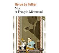 Moi et François Mitterrand: Suivi de Moi et Jacques Chirac, Moi et Sarkozy, Moi et François Hollande
