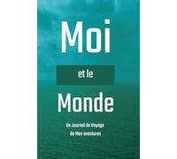 Moi et le Monde: 100 Jours d'Aventures de Voyage : Un Journal au Design Exclusif et Magnifique pour Capturer Voyages, Découvertes et Moments Inoubliables