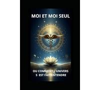 moi et moi seul: ou comment l univers s est fait entendre