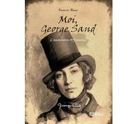 Moi, George Sand: L'Amoureuse Affranchie
