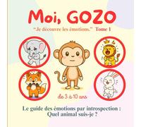 Moi, GOZO - je découvre les émotions: Un livre doux pour aider les enfants à comprendre, exprimer et apaiser leurs émotions