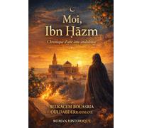 Moi, Ibn Ḥazm: Chronique d’une âme andalouse