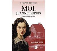 Moi, Jeanne Dupuis v 01 Le devoir et la fuite