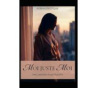 Moi juste Moi: Mes secret mon histoire