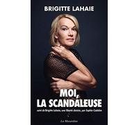Moi, la scandaleuse: Suivi de Brigitte Lahaie, une liberté choisie