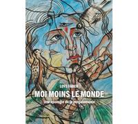 Moi moins le monde: Une apologie de la mégalomanie
